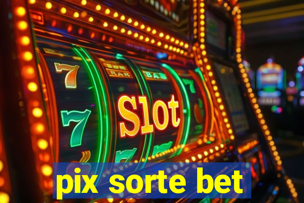 pix sorte bet